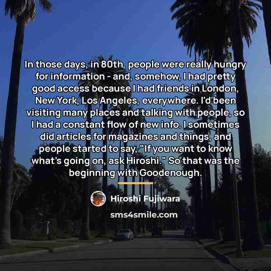 “In those days, in 80th, people were really hungry for…” quote by Hiroshi Fujiwara