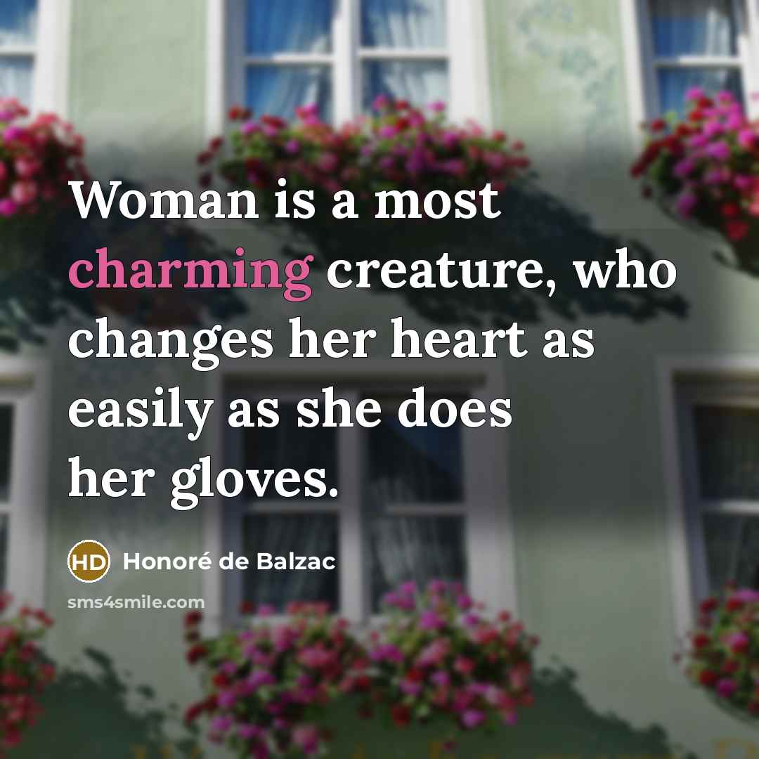 “Woman is a most charming creature, who changes her heart…” quote by Honore de Balzac