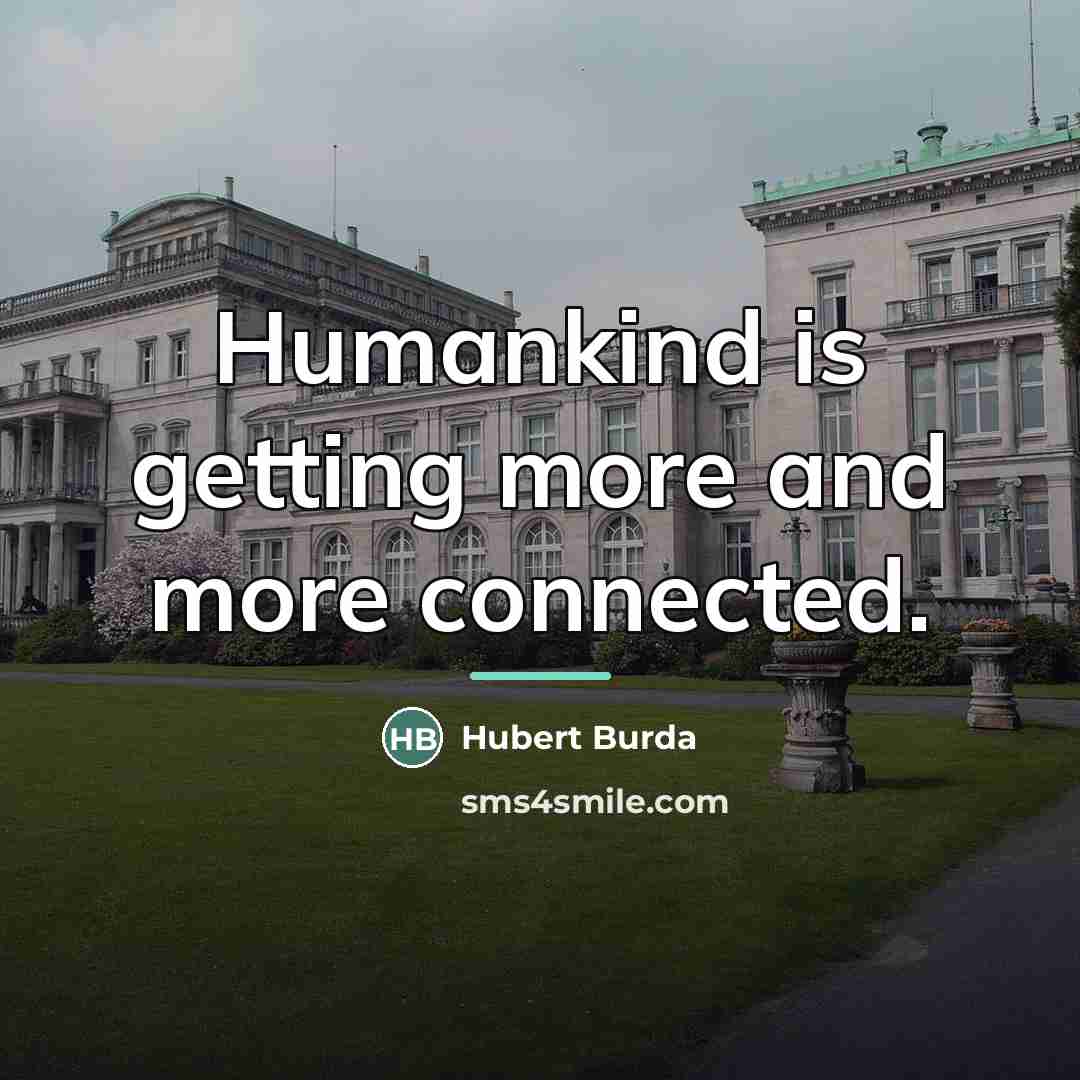 “Humankind is getting more and more connected.…” quote by Hubert Burda