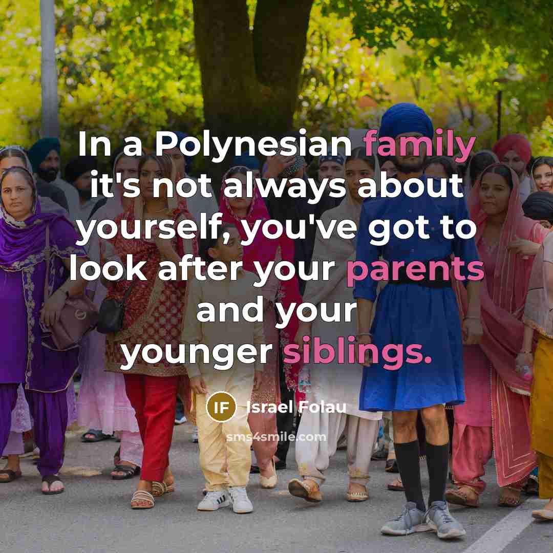 “In a Polynesian family it's not always about yourself, you've…” quote by Israel Folau