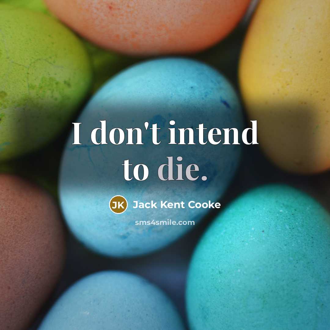 “I don't intend to die.” quote by Jack Kent Cooke