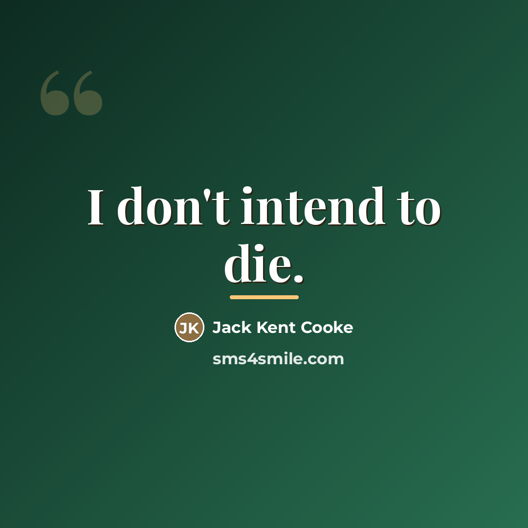 “I don't intend to die.…” quote by Jack Kent Cooke