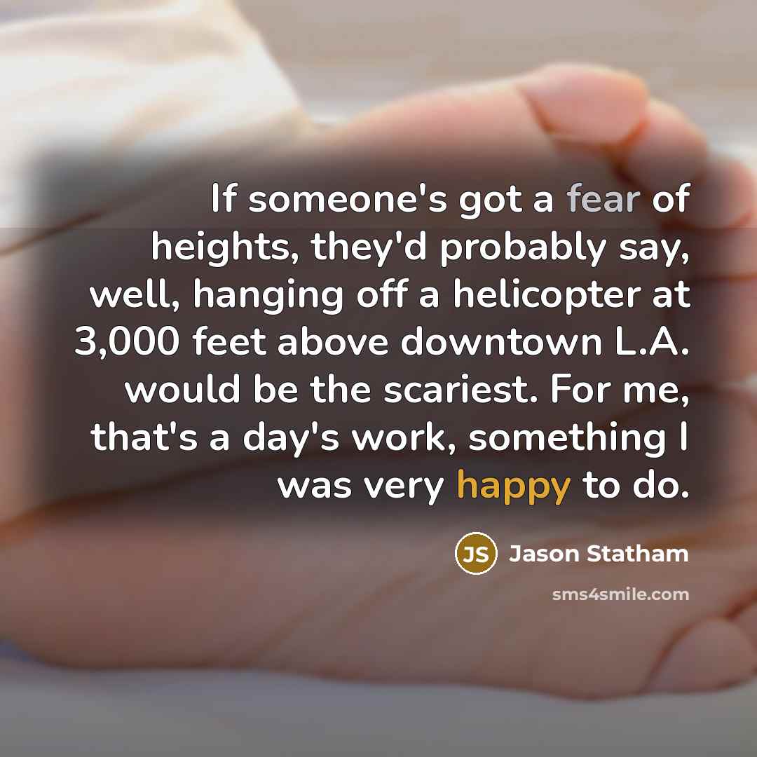 “If someone's got a fear of heights, they'd probably say,…” quote by Jason Statham