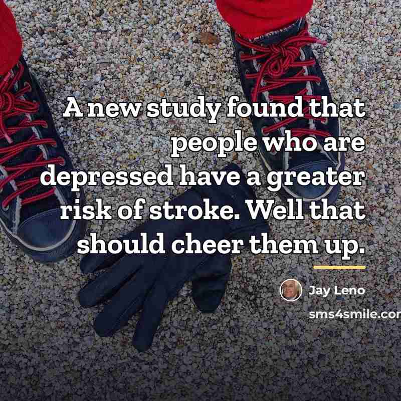 “A new study found that people who are depressed have…” quote by Jay Leno