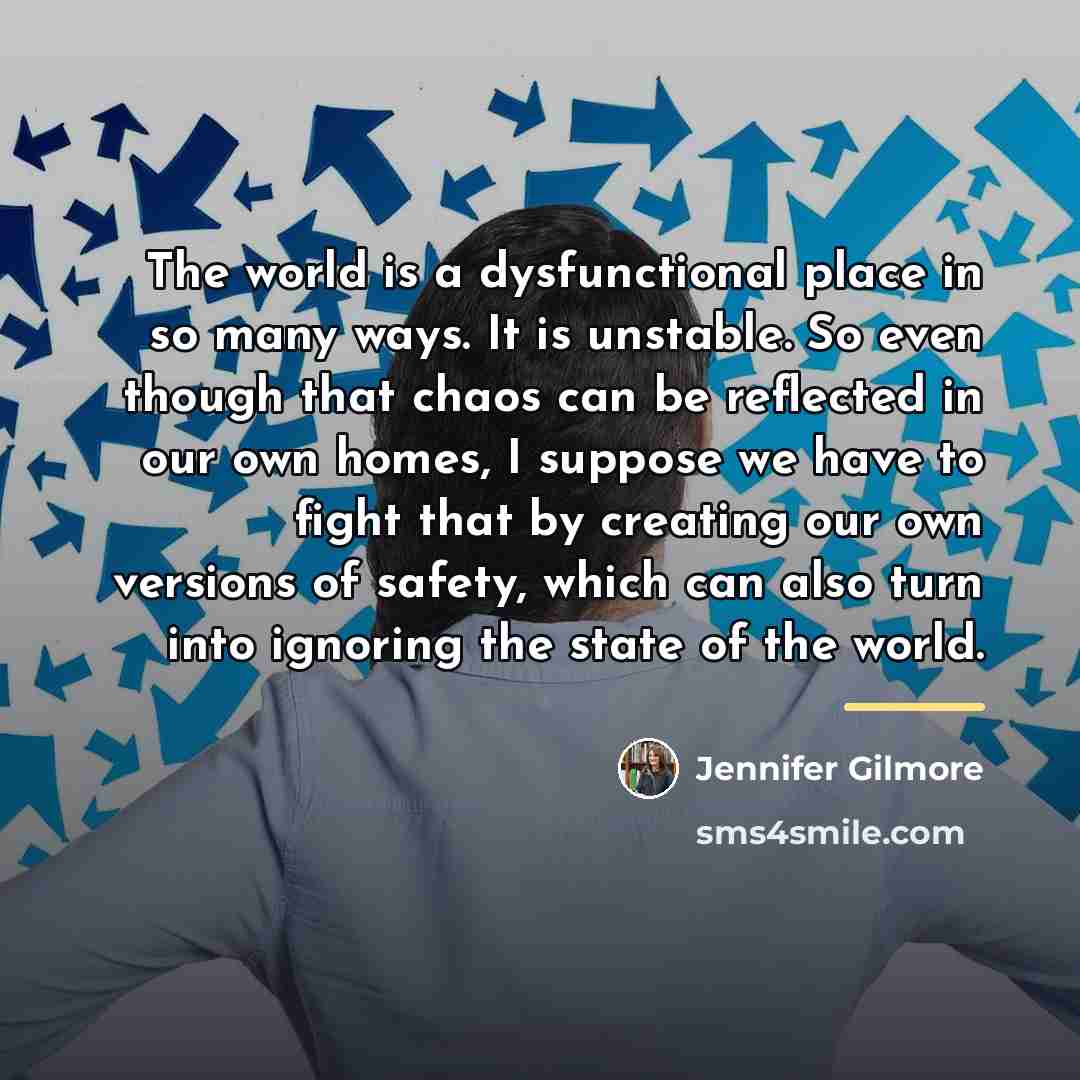 “The world is a dysfunctional place in so many ways.…” quote by Jennifer Gilmore