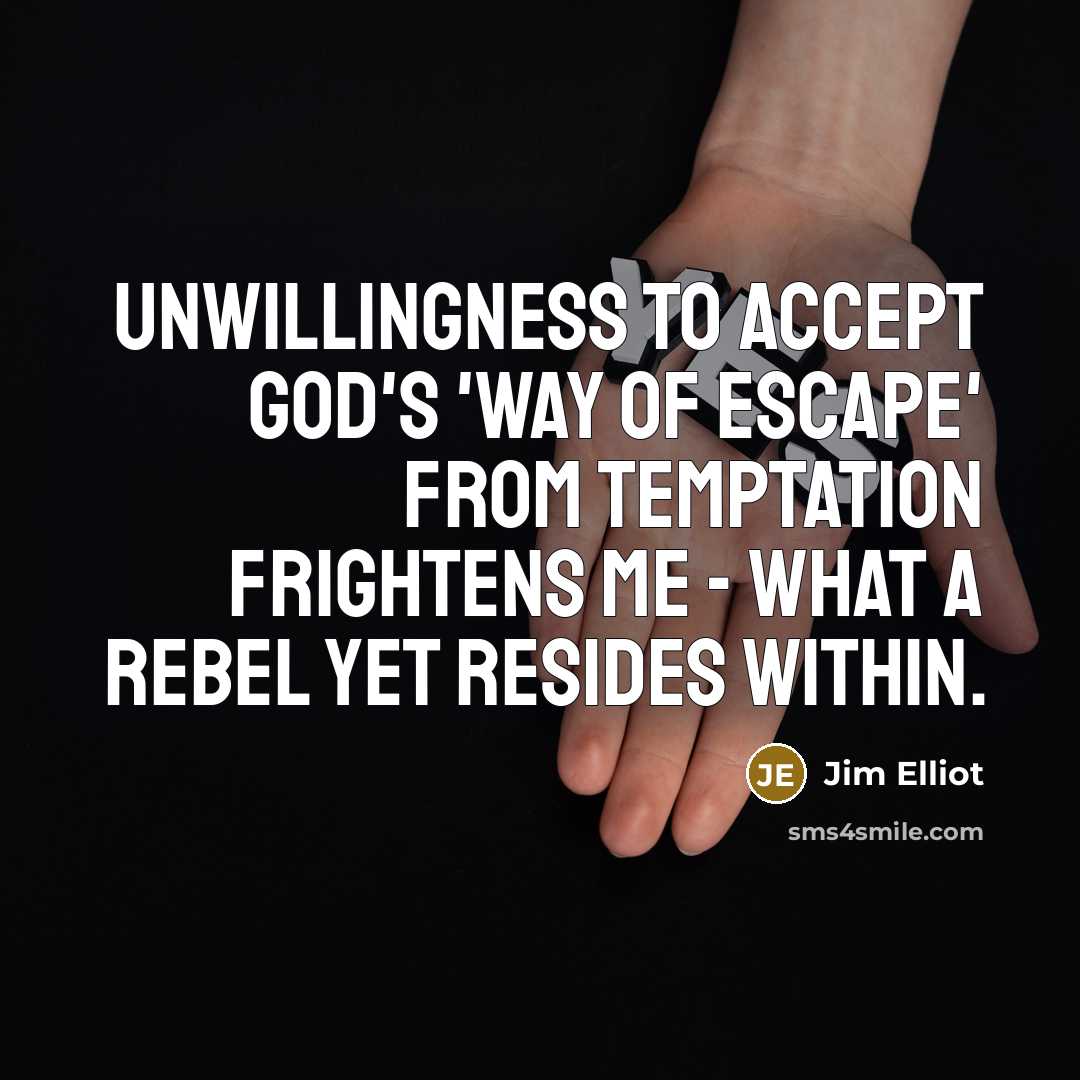 “Unwillingness to accept God's 'way of escape' from temptation frightens…” quote by Jim Elliot