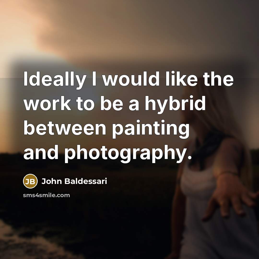 “Ideally I would like the work to be a hybrid…” quote by John Baldessari