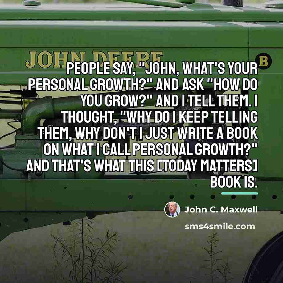 “People say, "John, what's your personal growth?" And ask "How…” quote by John C. Maxwell