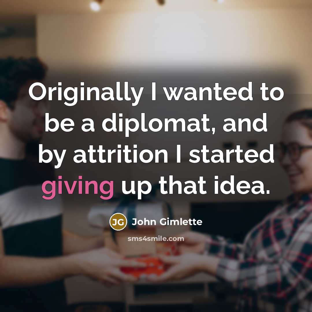 “Originally I wanted to be a diplomat, and by attrition…” quote by John Gimlette