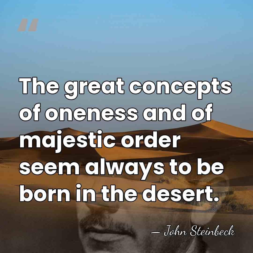 The great concepts of oneness and of majestic order seem always to&hellip; - John Steinbeck
