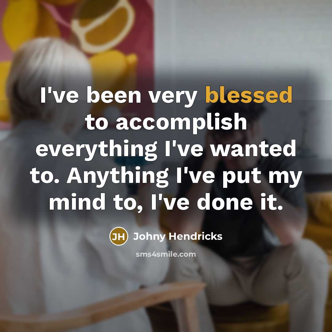 “I've been very blessed to accomplish everything I've wanted to.…” quote by Johny Hendricks