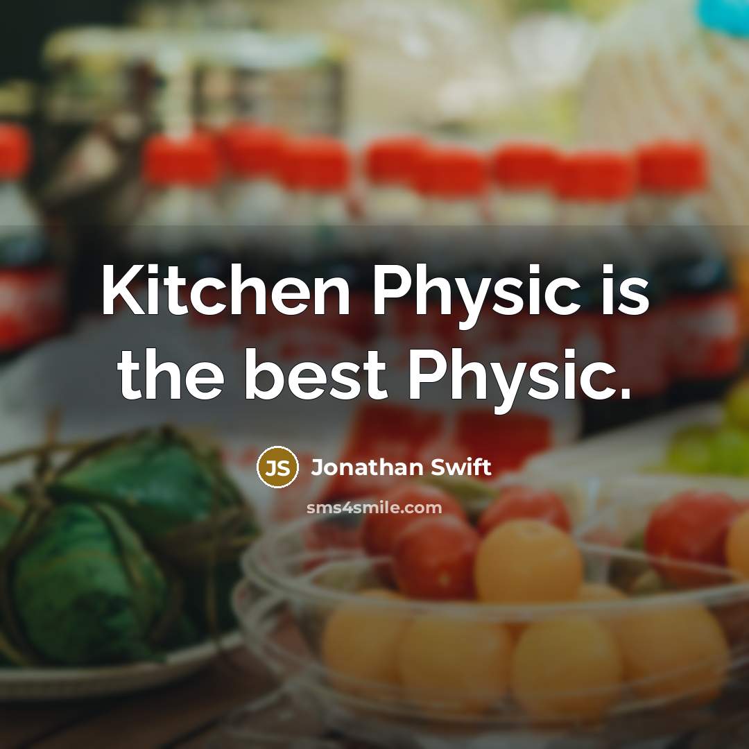 “Kitchen Physic is the best Physic.…” quote by Jonathan Swift