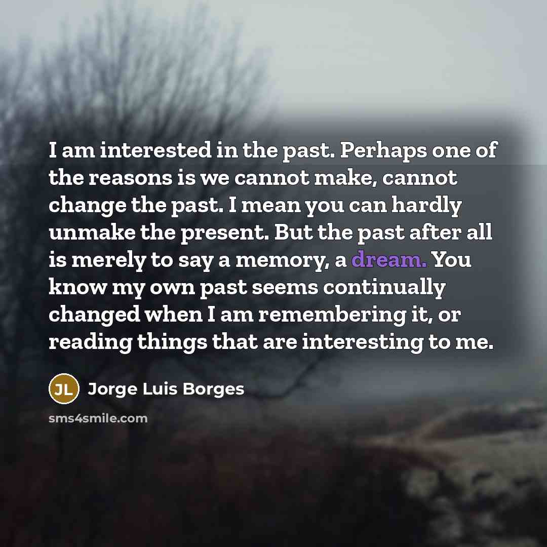 “I am interested in the past. Perhaps one of the…” quote by Jorge Luis Borges