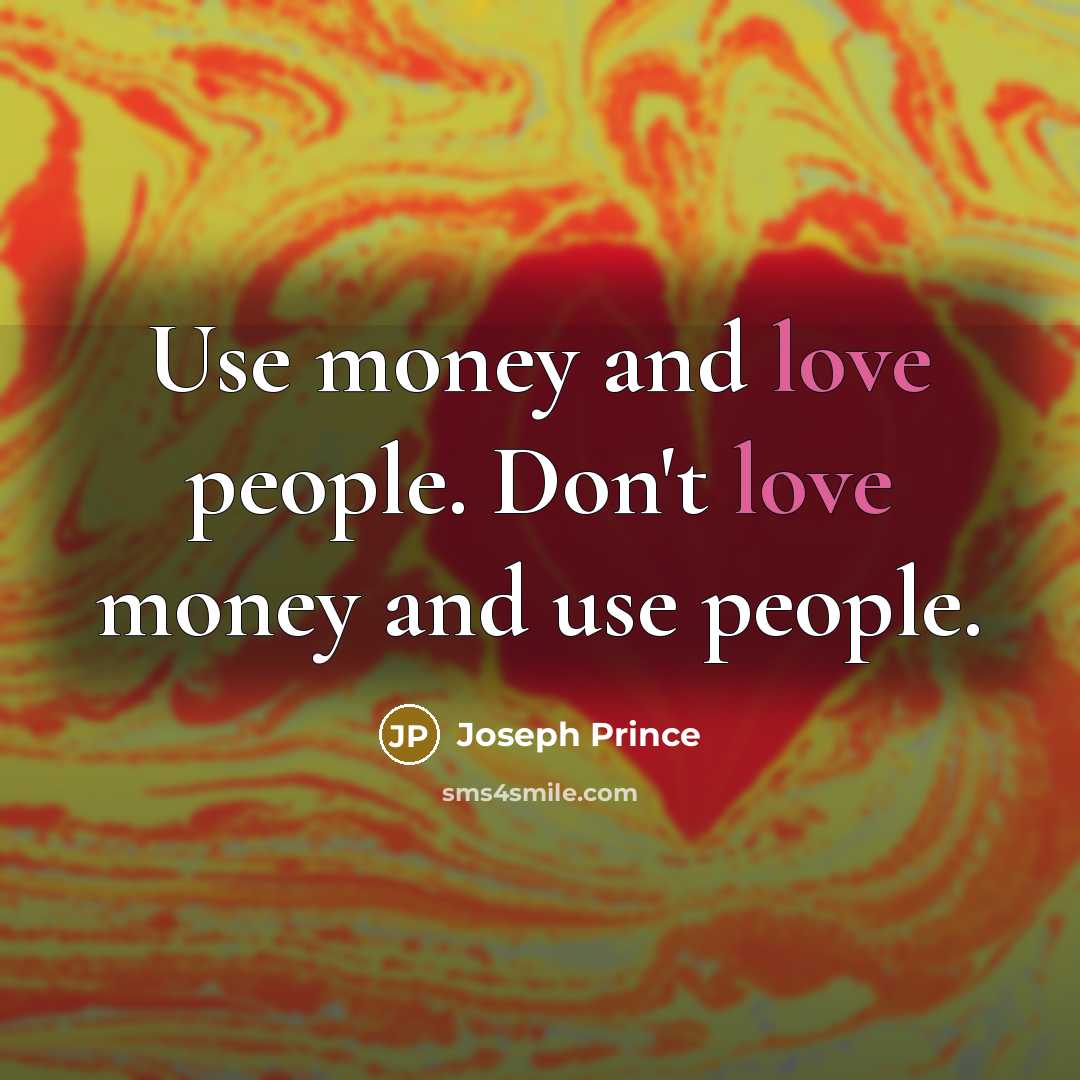 “Use money and love people. Don't love money and use…” quote by Joseph Prince