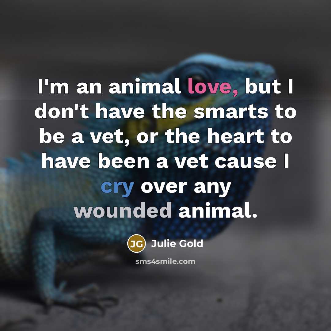 “I'm an animal love, but I don't have the smarts…” quote by Julie Gold
