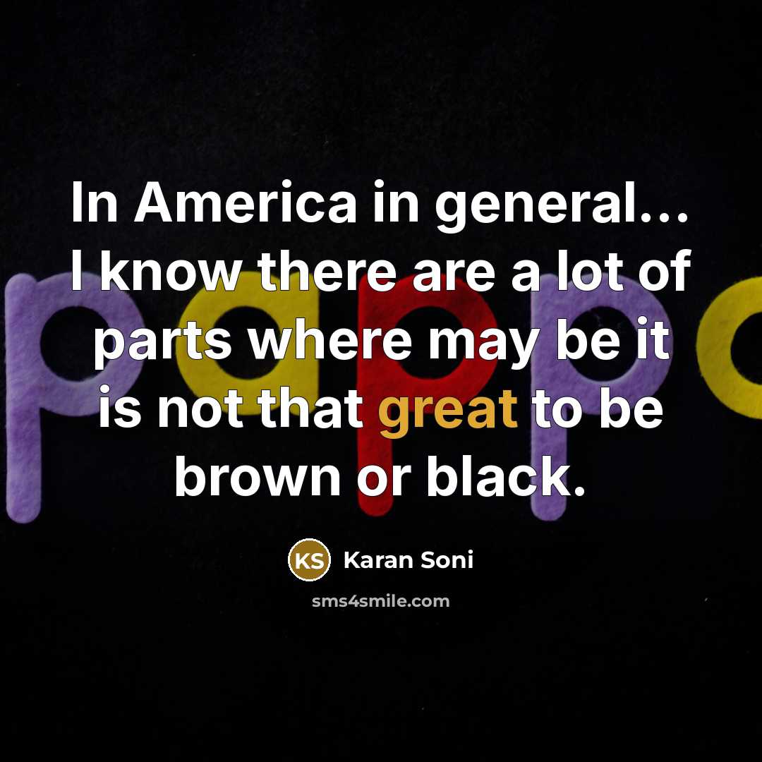 “In America in general... I know there are a lot…” quote by Karan Soni