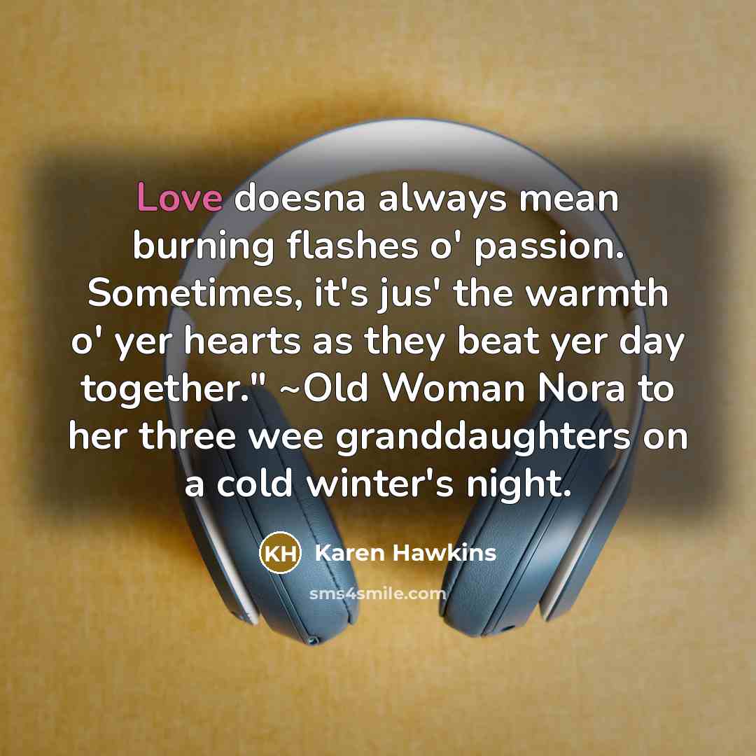 “Love doesna always mean burning flashes o' passion. Sometimes, it's…” quote by Karen Hawkins