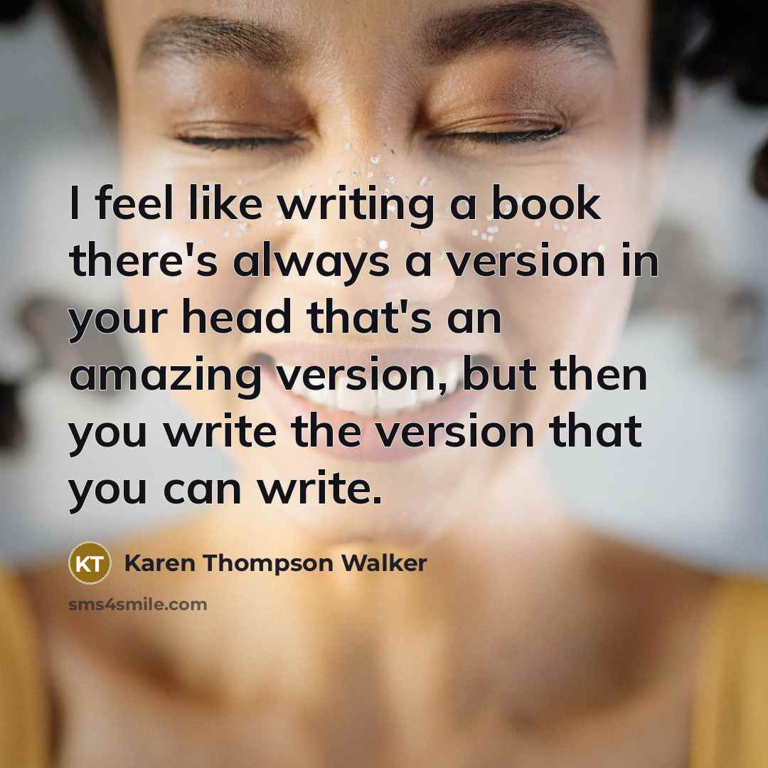 “I feel like writing a book there's always a version…” quote by Karen Thompson Walker