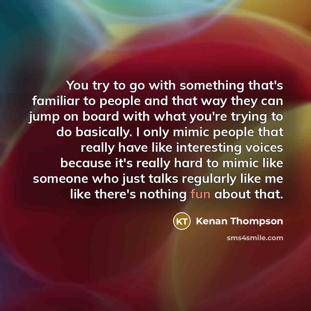 “You try to go with something that's familiar to people…” quote by Kenan Thompson