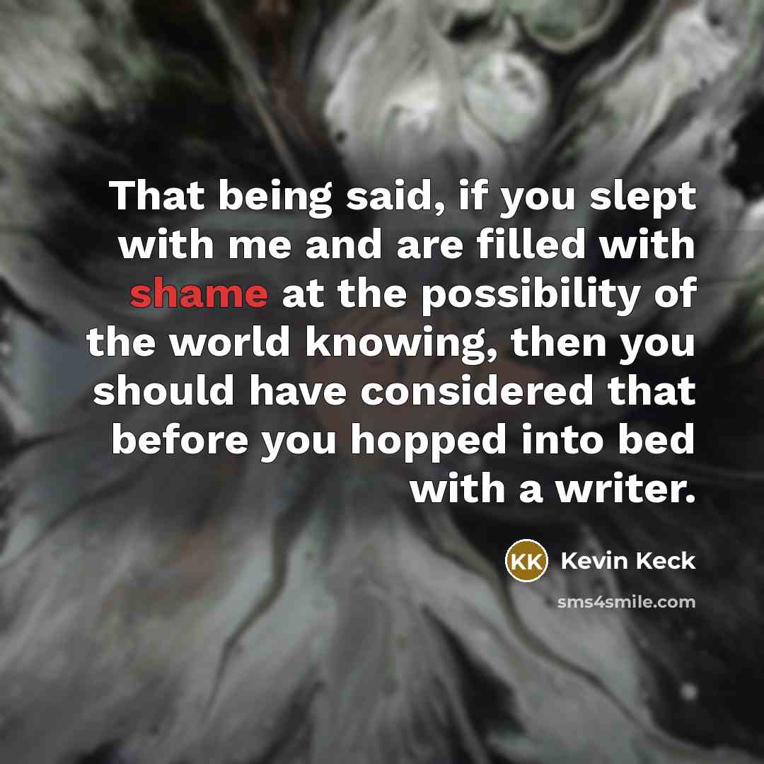 “That being said, if you slept with me and are…” quote by Kevin Keck