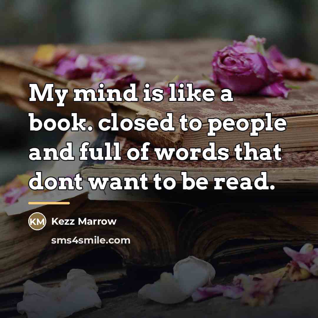 “My mind is like a book. closed to people and…” quote by Kezz Marrow