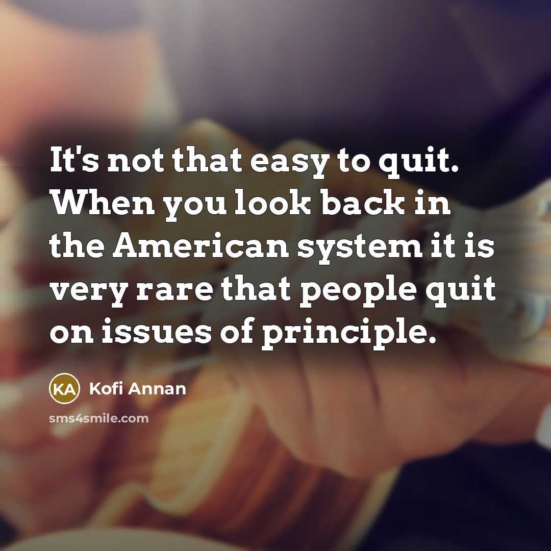 “It's not that easy to quit. When you look back…” quote by Kofi Annan