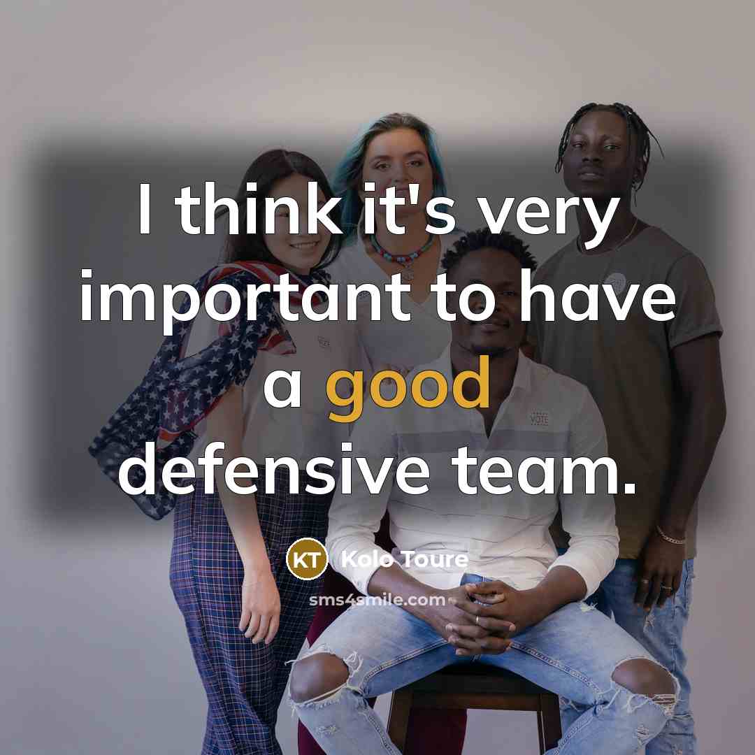 “I think it's very important to have a good defensive…” quote by Kolo Toure