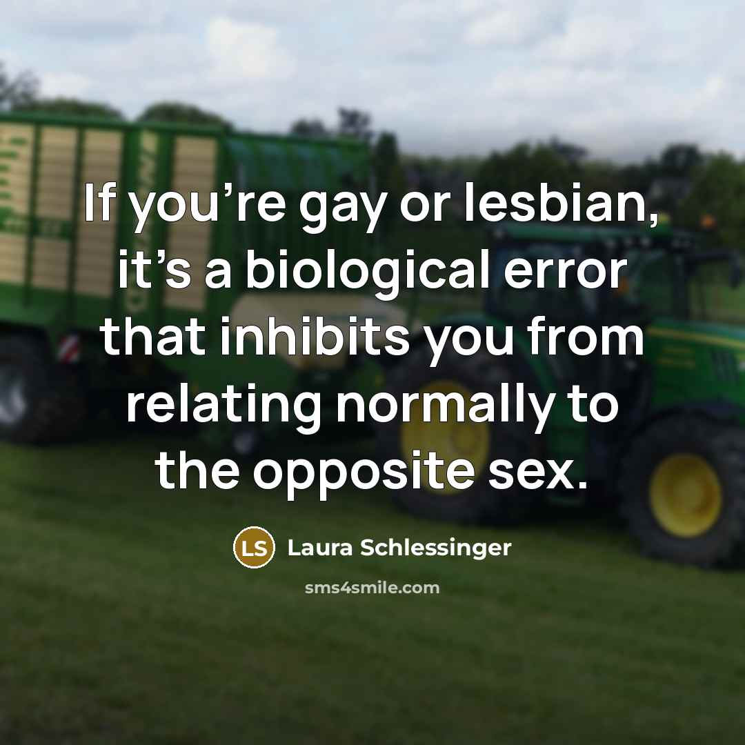 “If you're gay or lesbian, it's a biological error that…” quote by Laura Schlessinger