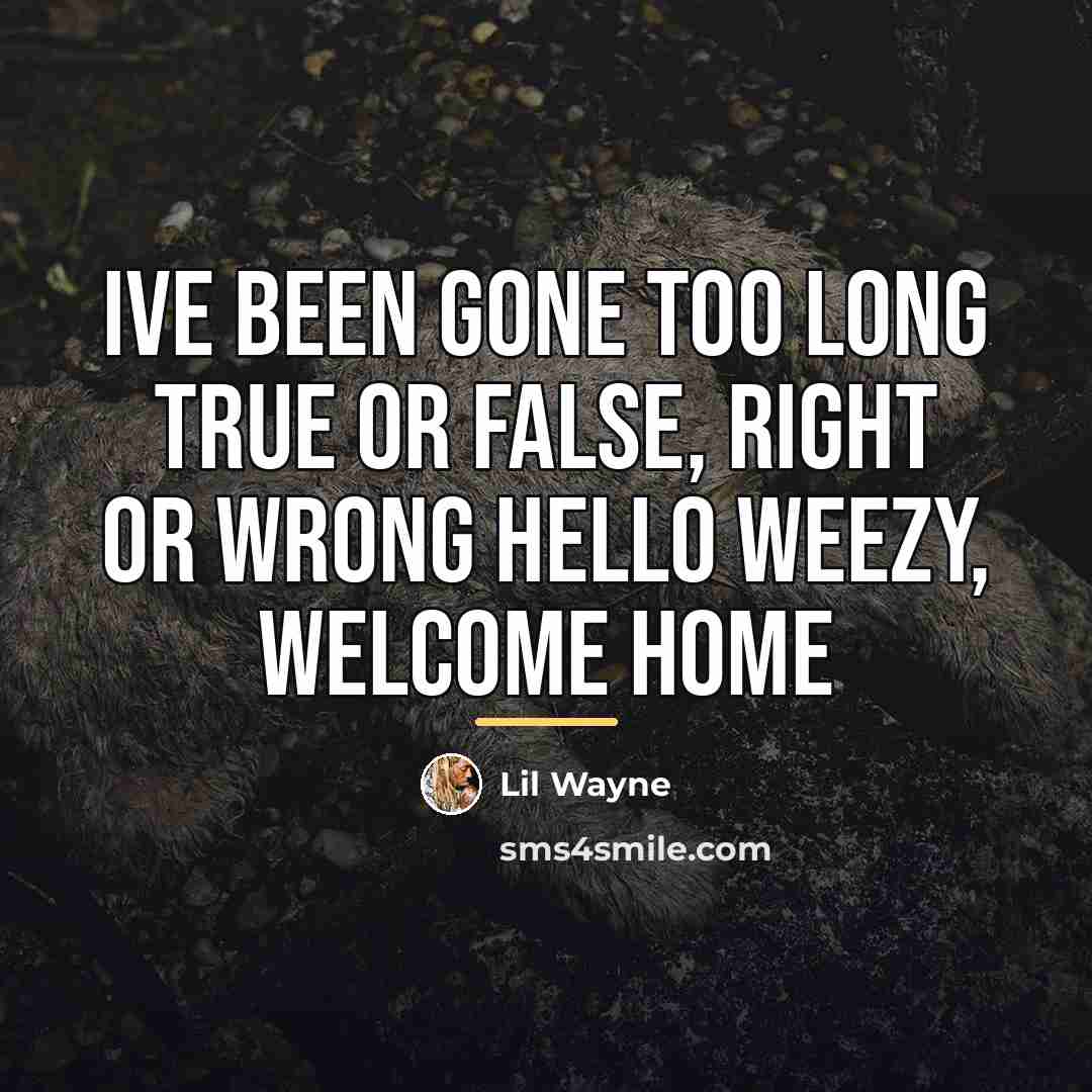 “Ive been gone too long True or false, right or…” quote by Lil Wayne