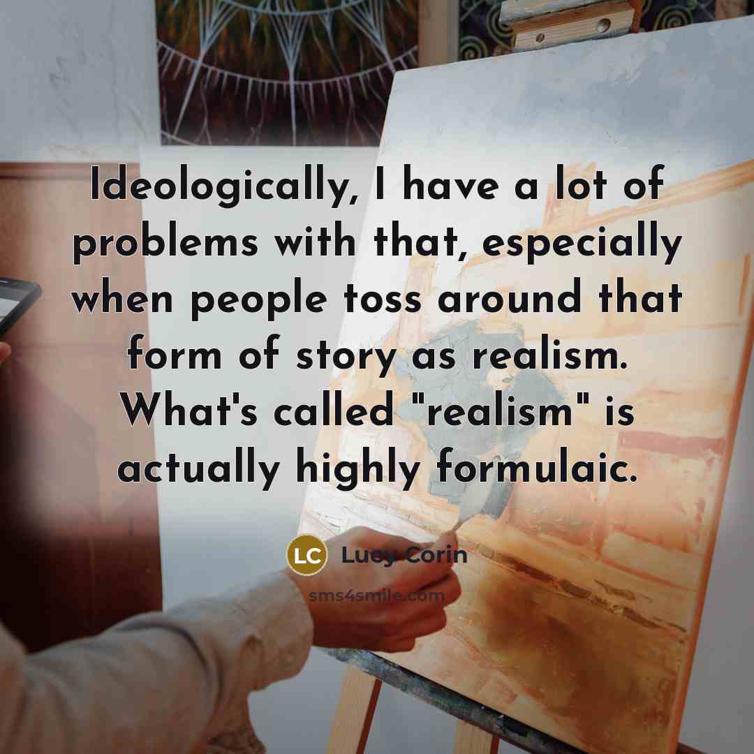 “Ideologically, I have a lot of problems with that, especially…” quote by Lucy Corin