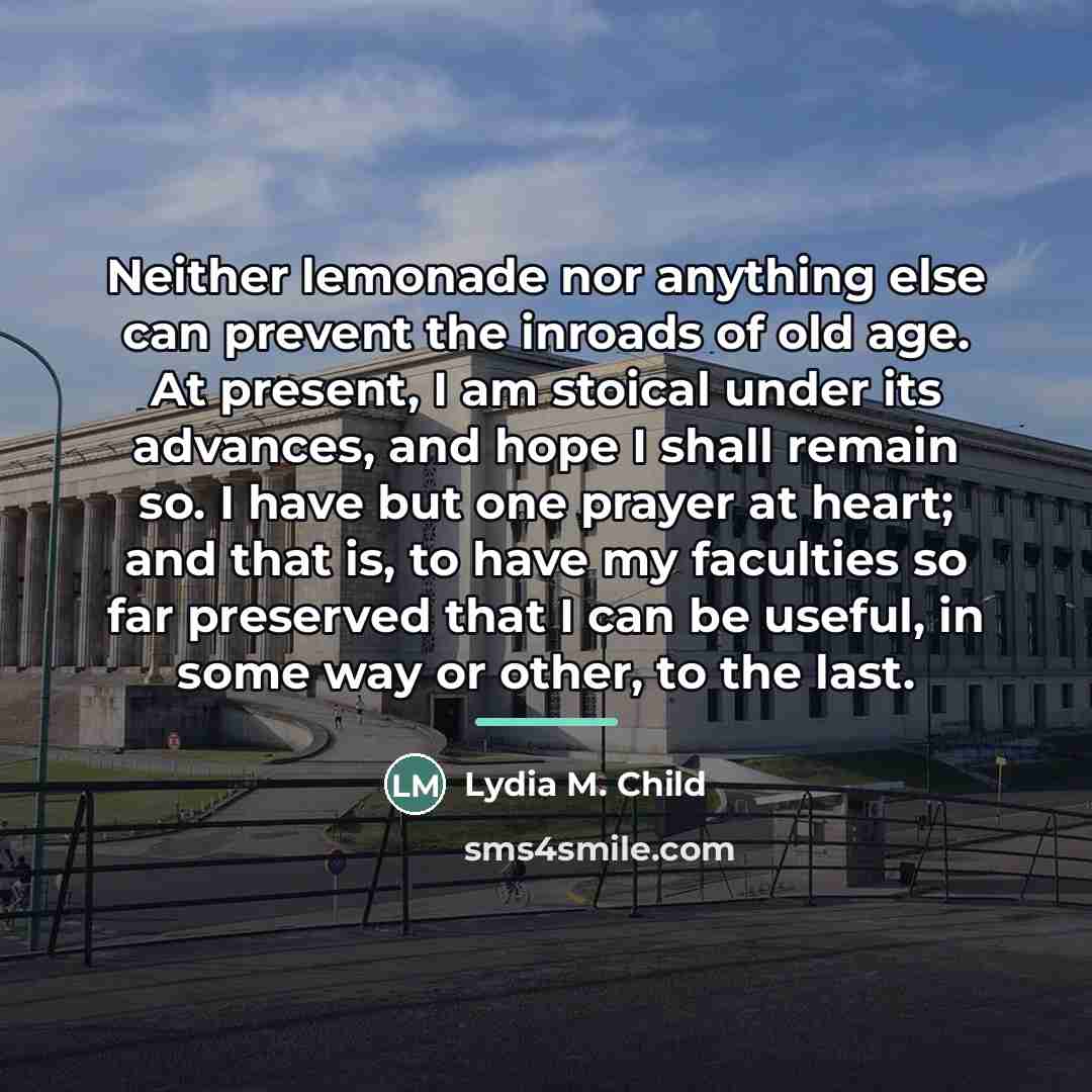 “Neither lemonade nor anything else can prevent the inroads of…” quote by Lydia M. Child