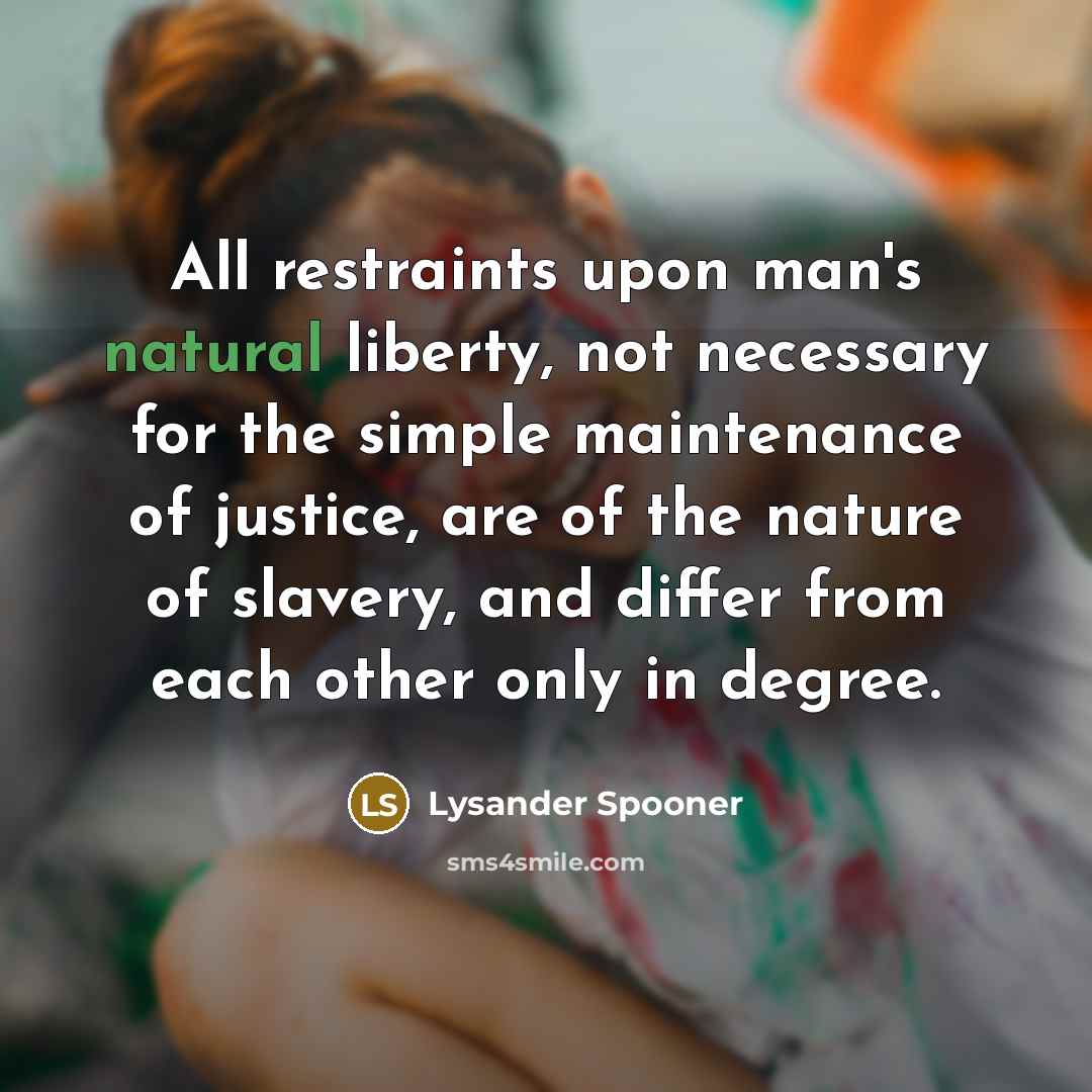“All restraints upon man's natural liberty, not necessary for the…” quote by Lysander Spooner