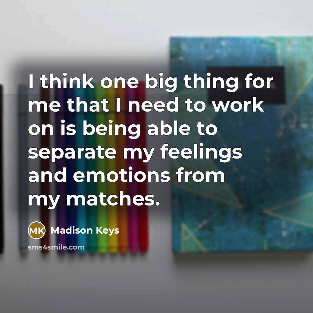 “I think one big thing for me that I need…” quote by Madison Keys