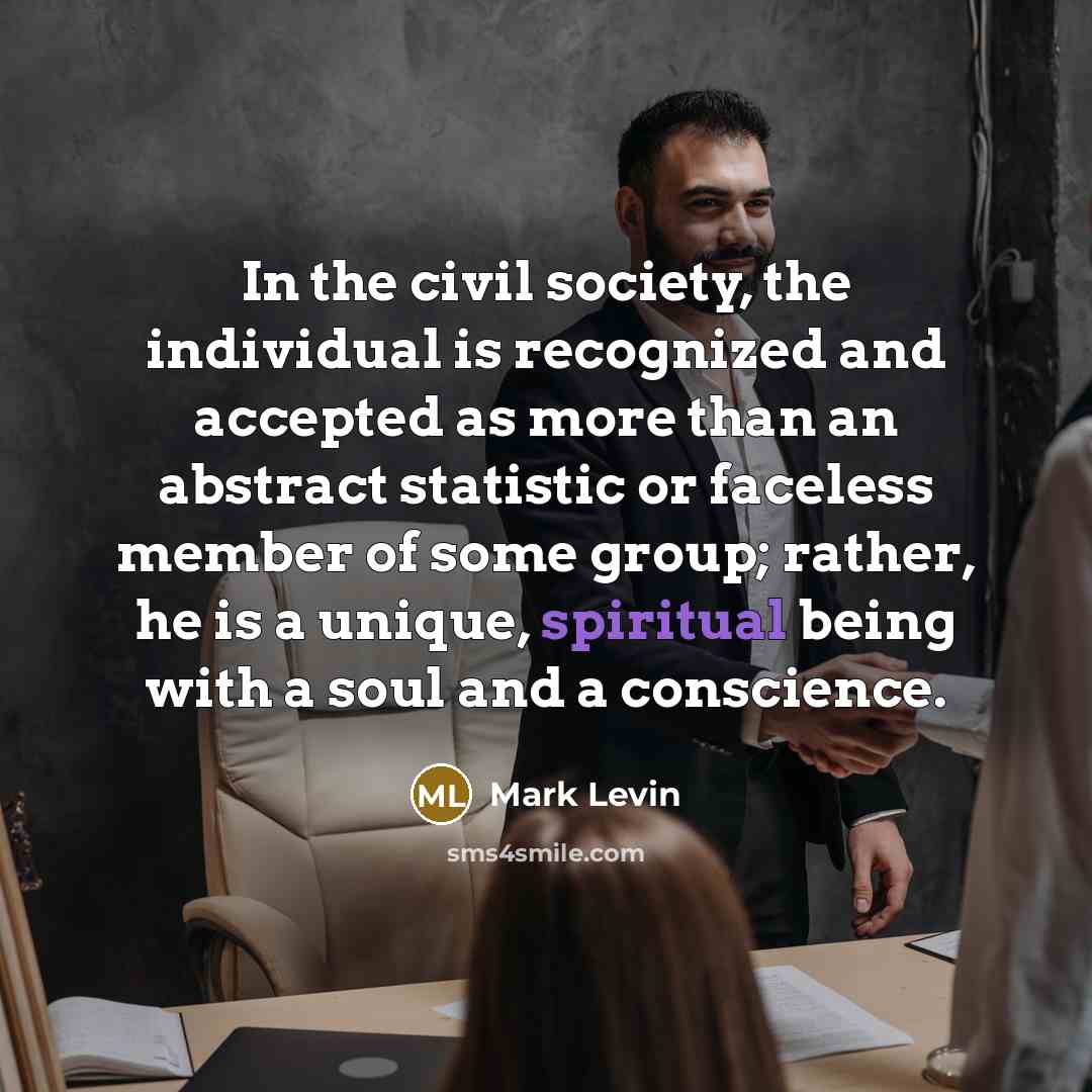 “In the civil society, the individual is recognized and accepted…” quote by Mark Levin
