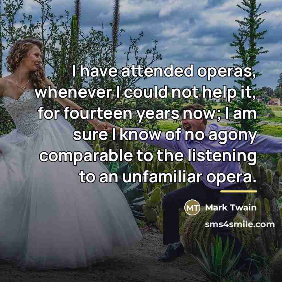 “I have attended operas, whenever I could not help it,…” quote by Mark Twain