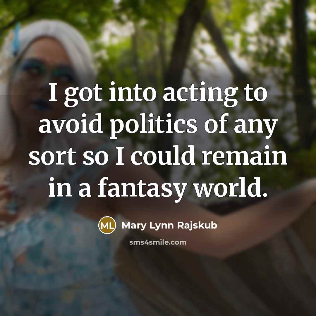 “I got into acting to avoid politics of any sort…” quote by Mary Lynn Rajskub