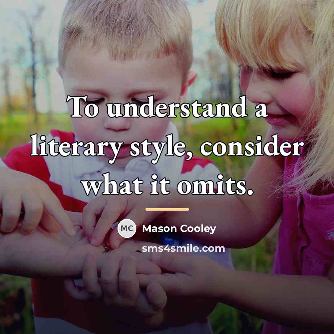 “To understand a literary style, consider what it omits.…” quote by Mason Cooley