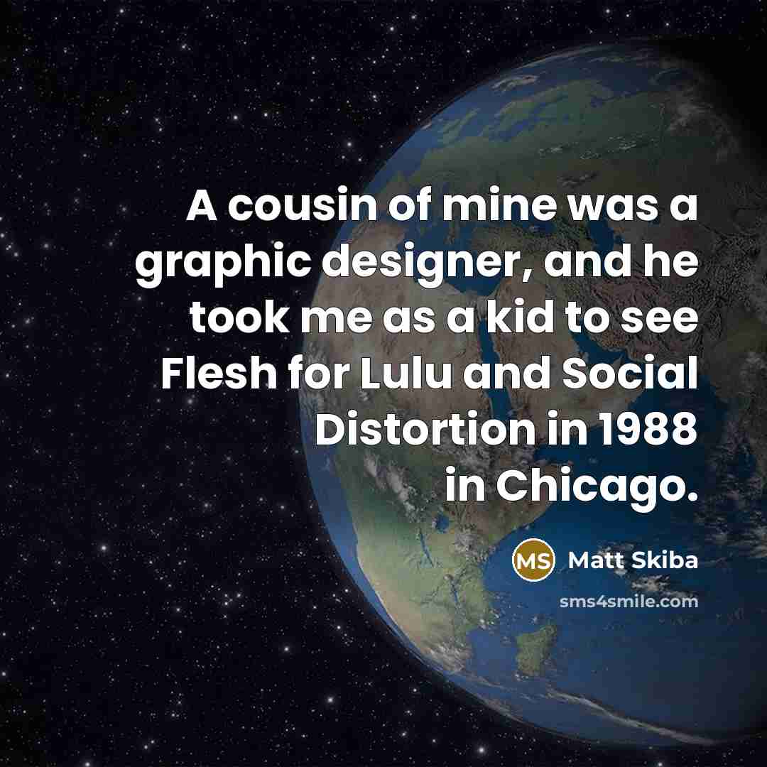 “A cousin of mine was a graphic designer, and he…” quote by Matt Skiba