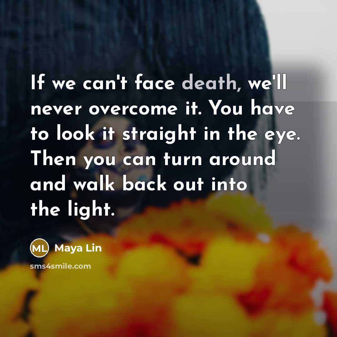 “If we can't face death, we'll never overcome it. You…” quote by Maya Lin