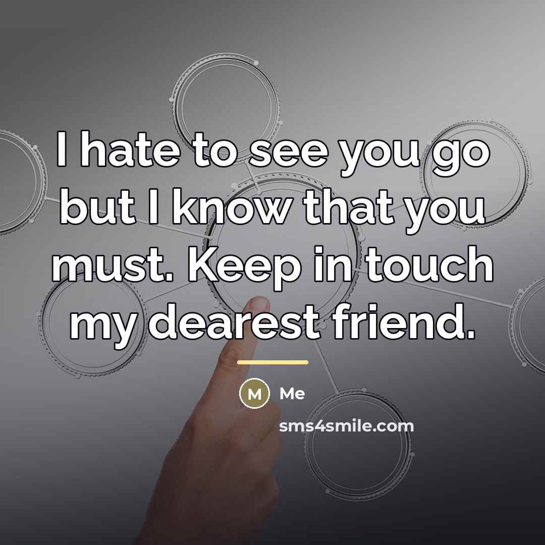“I hate to see you go but I know that…” quote by Me