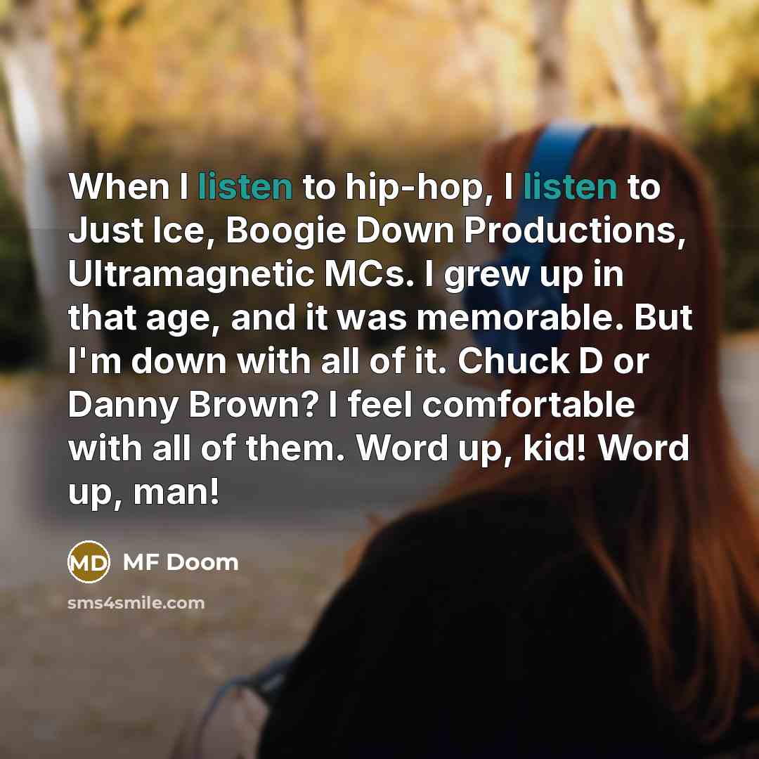 “When I listen to hip-hop, I listen to Just Ice,…” quote by MF Doom