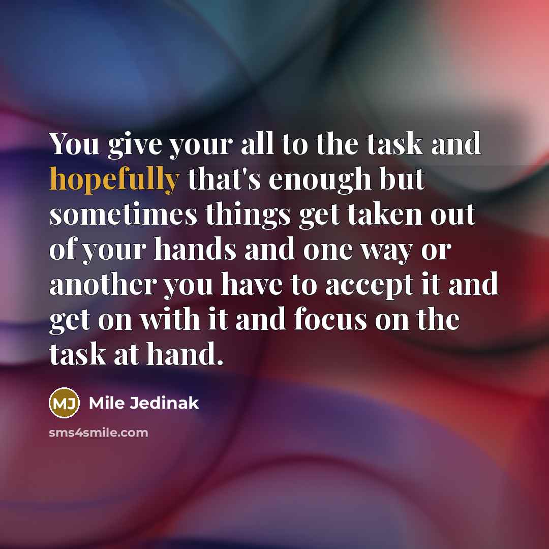 “You give your all to the task and hopefully that's…” quote by Mile Jedinak