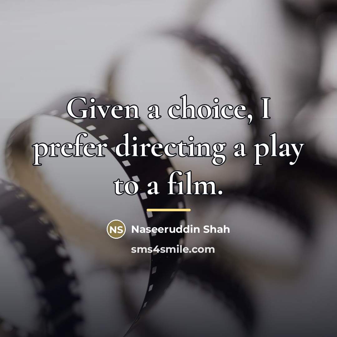 “Given a choice, I prefer directing a play to a…” quote by Naseeruddin Shah