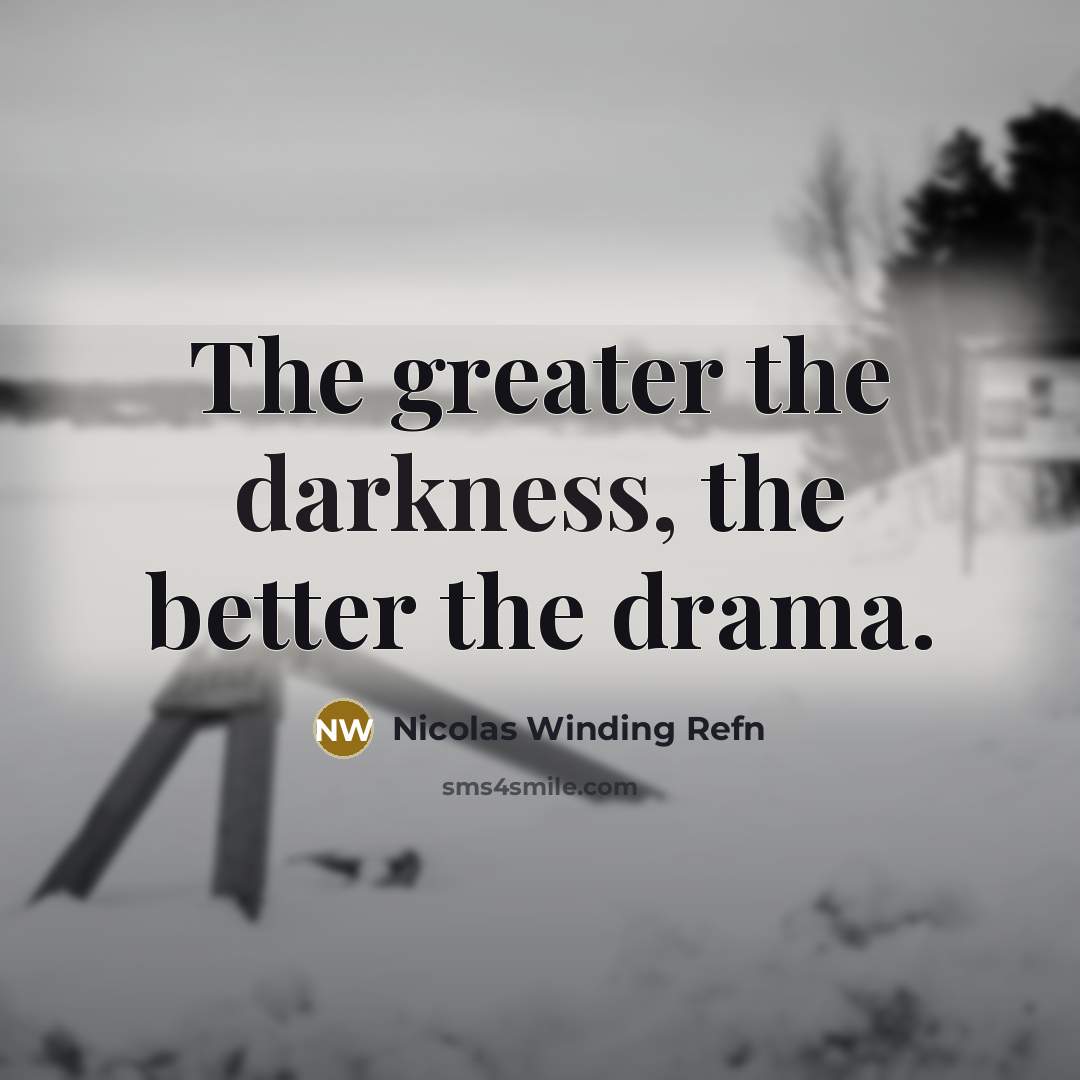 “The greater the darkness, the better the drama.…” quote by Nicolas Winding Refn