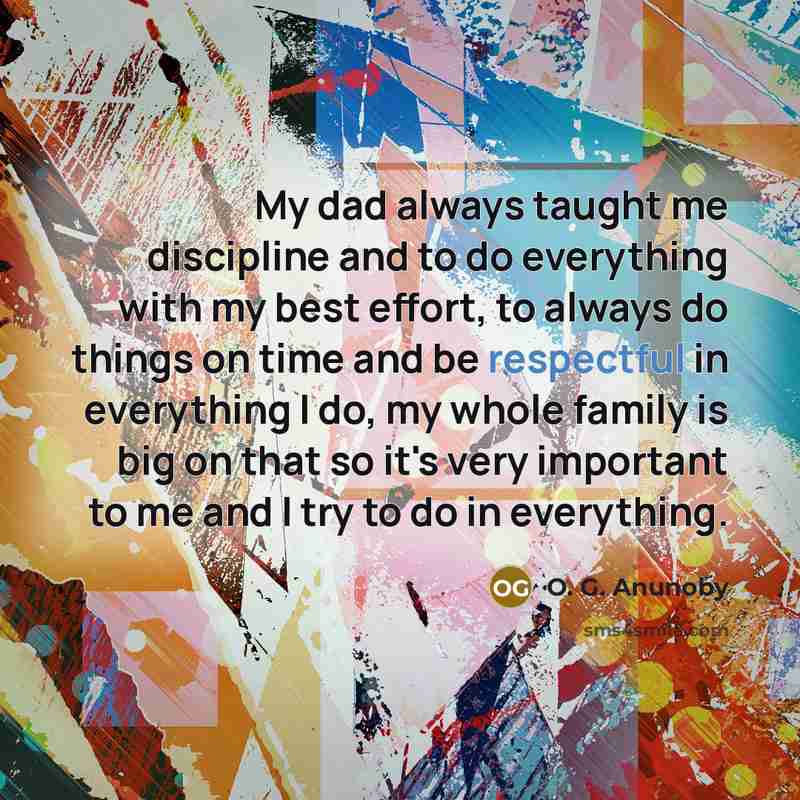 “My dad always taught me discipline and to do everything…” quote by O. G. Anunoby