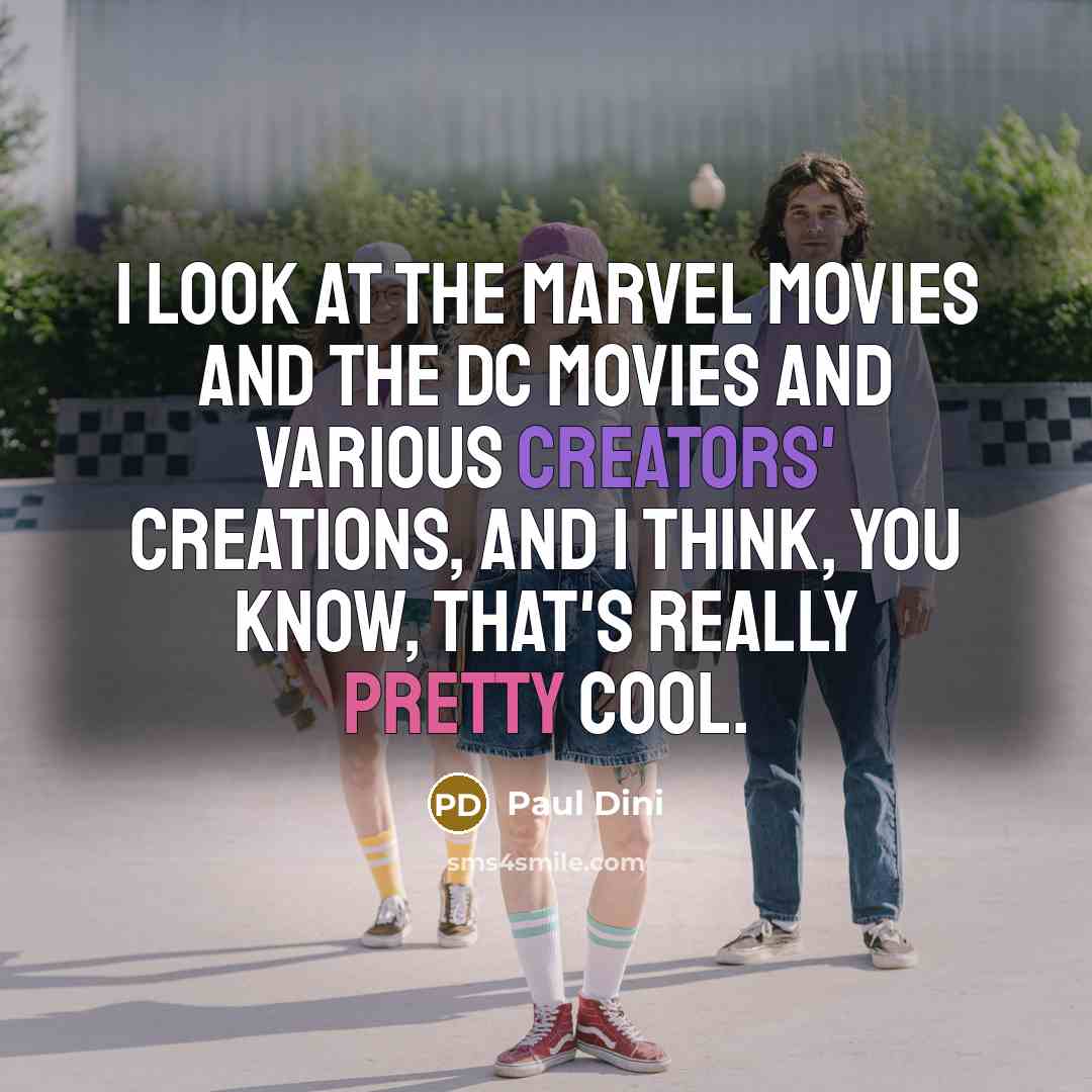 “I look at the Marvel movies and the DC movies and various creators' creations, and I think, you know, that's really pretty cool.” quote by Paul Dini