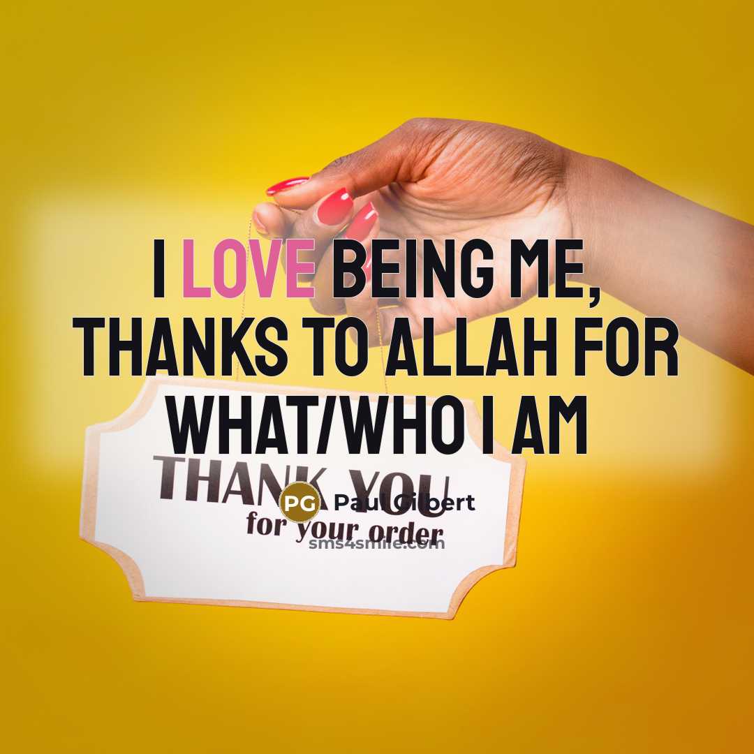“I love being me, Thanks to Allah for what/who I am” quote by Paul Gilbert
