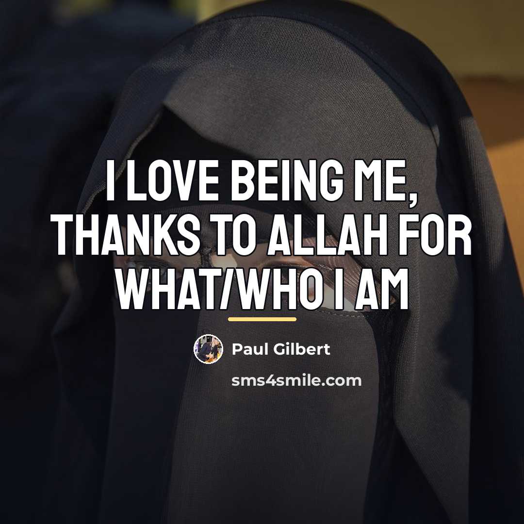 “I love being me, Thanks to Allah for what/who I…” quote by Paul Gilbert
