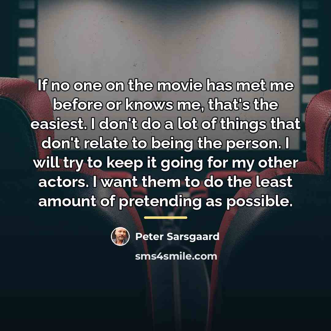 “If no one on the movie has met me before…” quote by Peter Sarsgaard