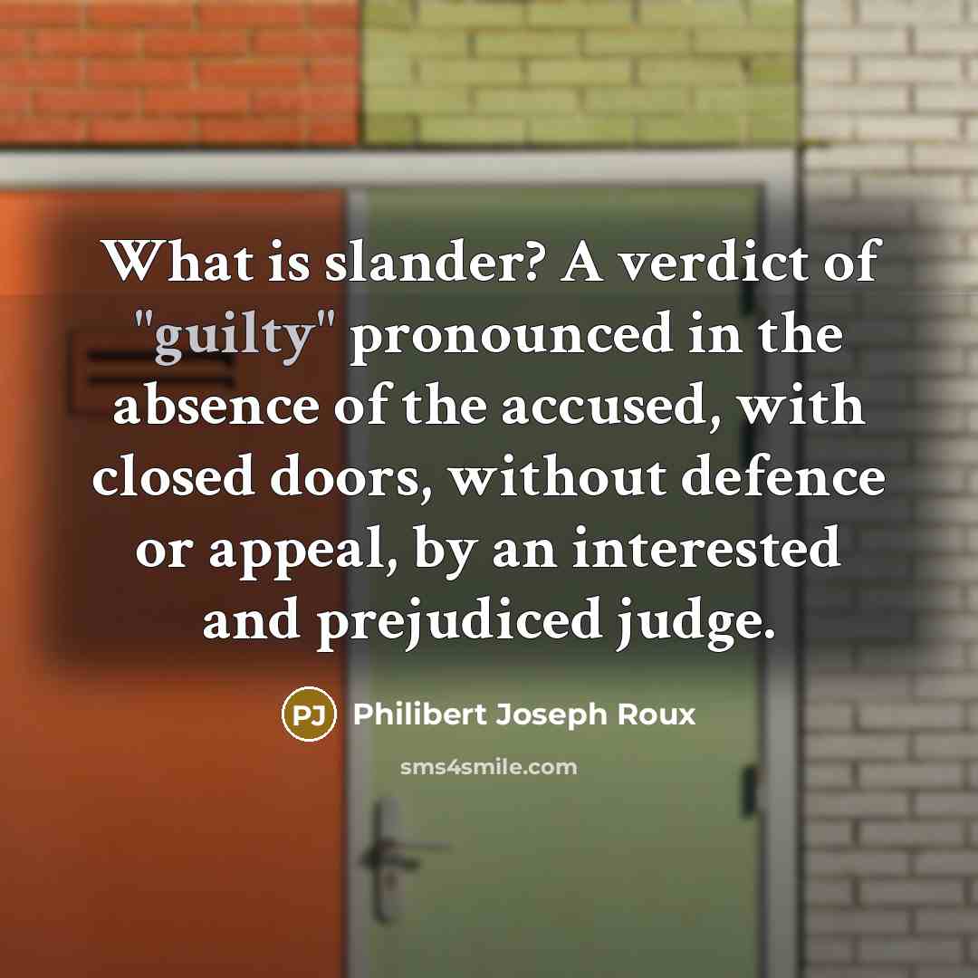 “What is slander? A verdict of "guilty" pronounced in the…” quote by Philibert Joseph Roux
